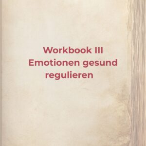 Workbook 3 - Emotionen gesund regulieren